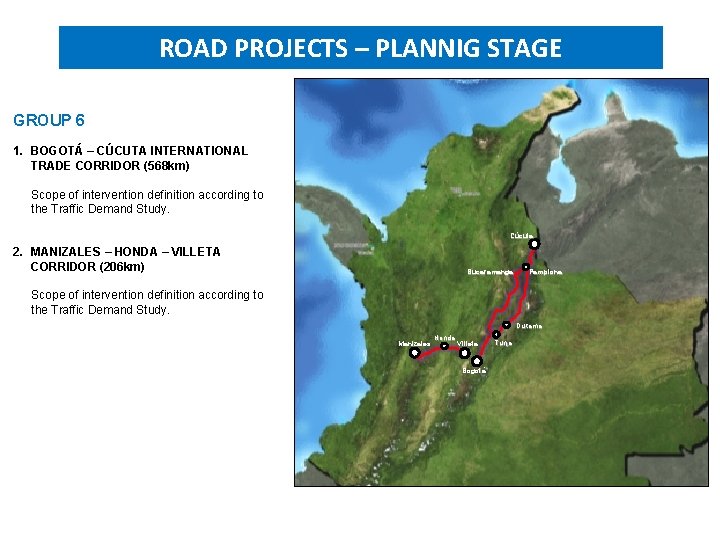 PROJECTS UNDER STRUCTURING ROAD PROJECTS – PLANNIG STAGE GROUP 6 1. BOGOTÁ – CÚCUTA