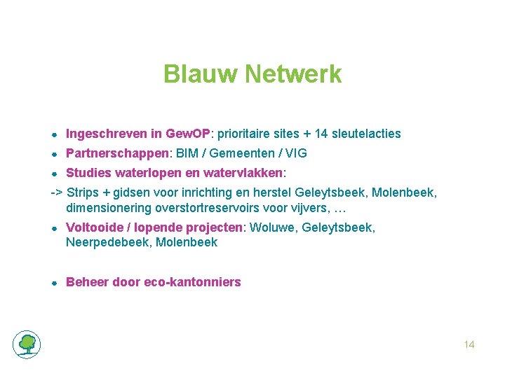 Blauw Netwerk ● Ingeschreven in Gew. OP: prioritaire sites + 14 sleutelacties ● Partnerschappen: