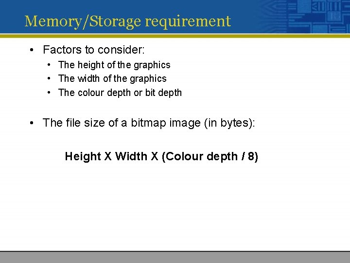 Memory/Storage requirement • Factors to consider: • The height of the graphics • The Memory/Storage requirement • Factors to consider: • The height of the graphics • The