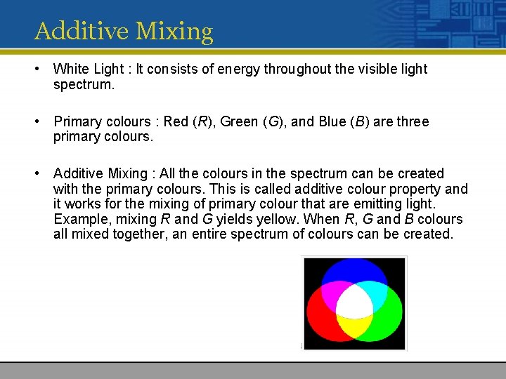 Additive Mixing • White Light : It consists of energy throughout the visible light Additive Mixing • White Light : It consists of energy throughout the visible light
