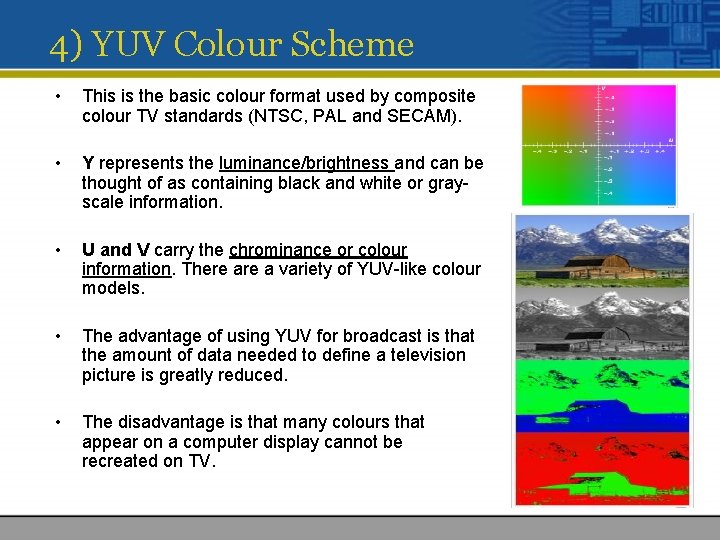 4) YUV Colour Scheme • This is the basic colour format used by composite 4) YUV Colour Scheme • This is the basic colour format used by composite