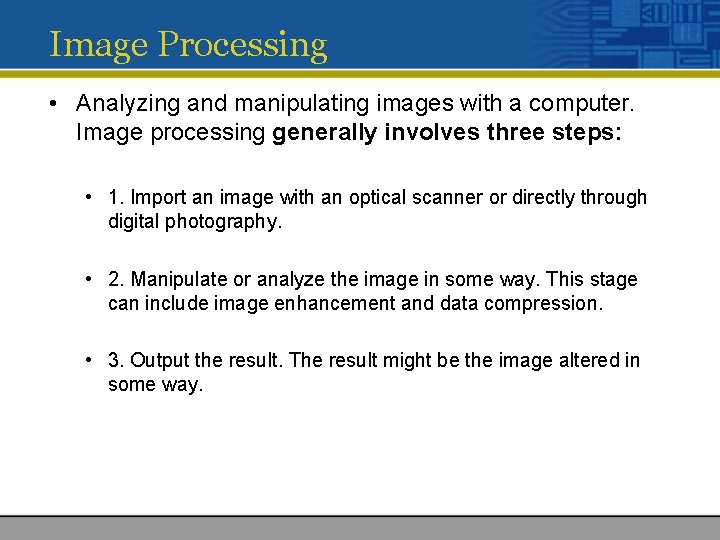 Image Processing • Analyzing and manipulating images with a computer. Image processing generally involves Image Processing • Analyzing and manipulating images with a computer. Image processing generally involves