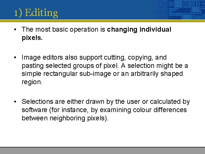 1) Editing • The most basic operation is changing individual pixels. • Image editors 1) Editing • The most basic operation is changing individual pixels. • Image editors