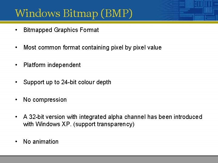 Windows Bitmap (BMP) • Bitmapped Graphics Format • Most common format containing pixel by Windows Bitmap (BMP) • Bitmapped Graphics Format • Most common format containing pixel by