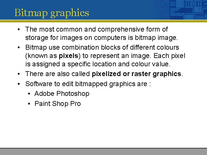 Bitmap graphics • The most common and comprehensive form of storage for images on Bitmap graphics • The most common and comprehensive form of storage for images on