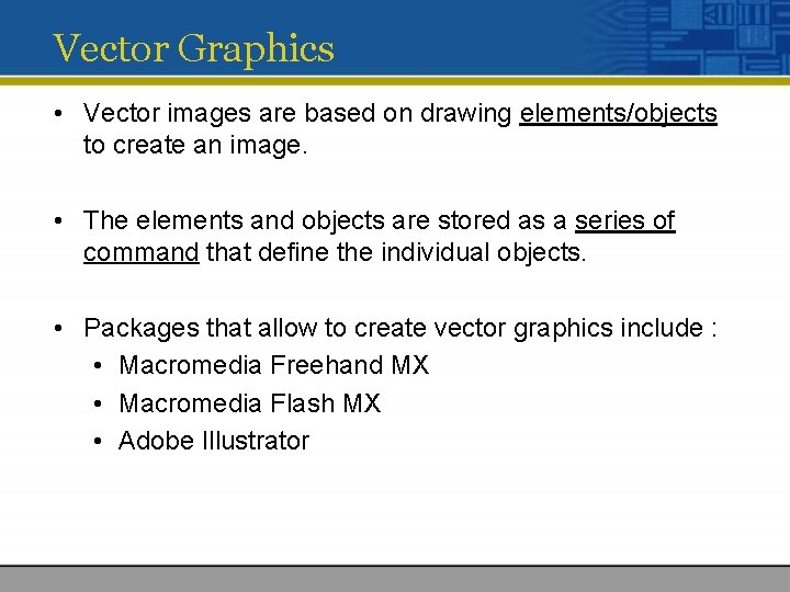 Vector Graphics • Vector images are based on drawing elements/objects to create an image. Vector Graphics • Vector images are based on drawing elements/objects to create an image.