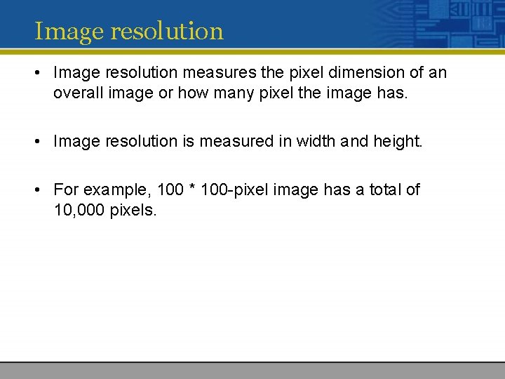 Image resolution • Image resolution measures the pixel dimension of an overall image or Image resolution • Image resolution measures the pixel dimension of an overall image or