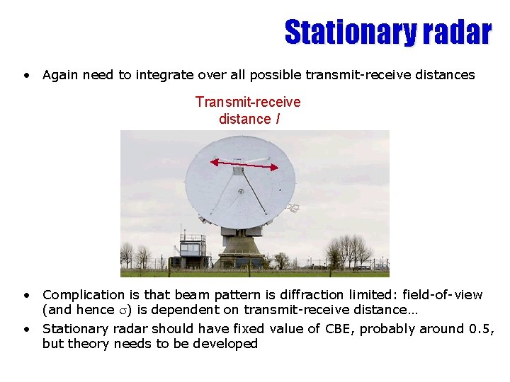 Stationary radar • Again need to integrate over all possible transmit-receive distances Transmit-receive distance