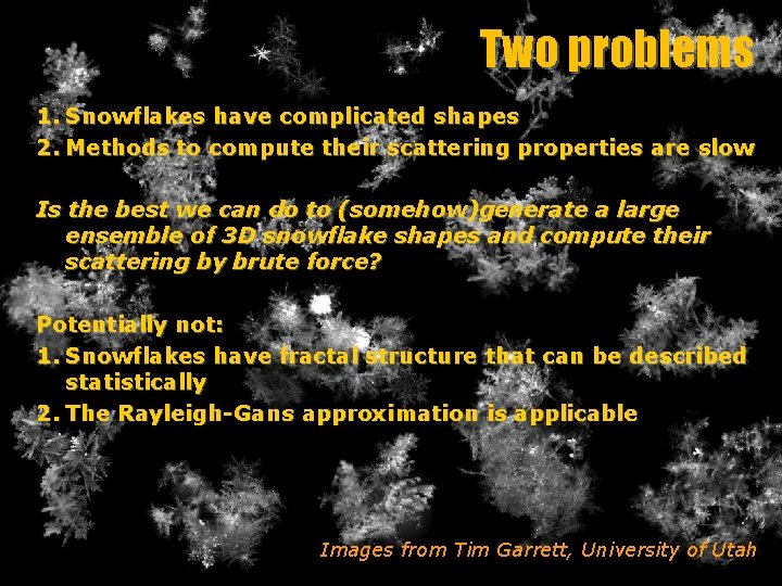 Two problems 1. Snowflakes have complicated shapes 2. Methods to compute their scattering properties