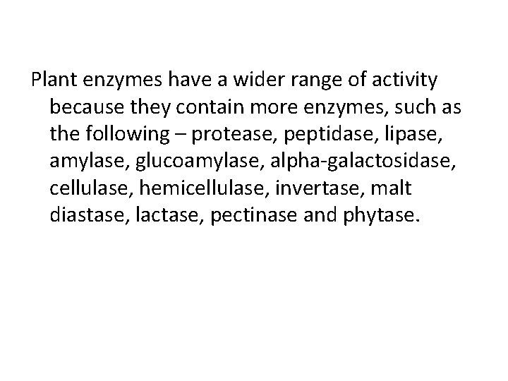 Plant enzymes have a wider range of activity because they contain more enzymes, such