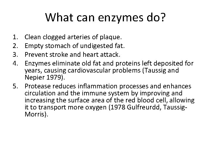 What can enzymes do? 1. 2. 3. 4. Clean clogged arteries of plaque. Empty