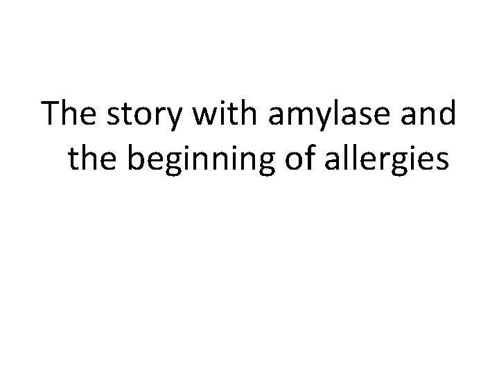 The story with amylase and the beginning of allergies 