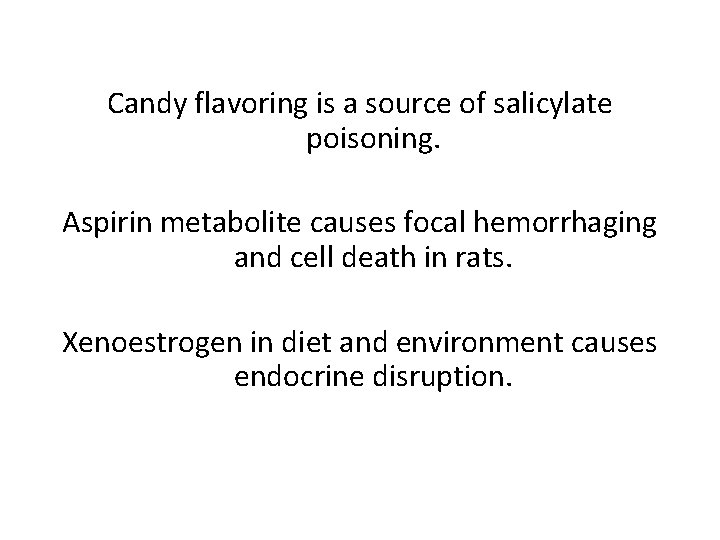 Candy flavoring is a source of salicylate poisoning. Aspirin metabolite causes focal hemorrhaging and
