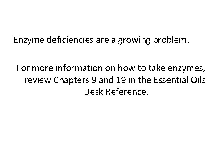 Enzyme deficiencies are a growing problem. For more information on how to take enzymes,
