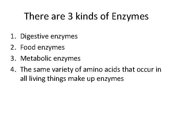 There are 3 kinds of Enzymes 1. 2. 3. 4. Digestive enzymes Food enzymes