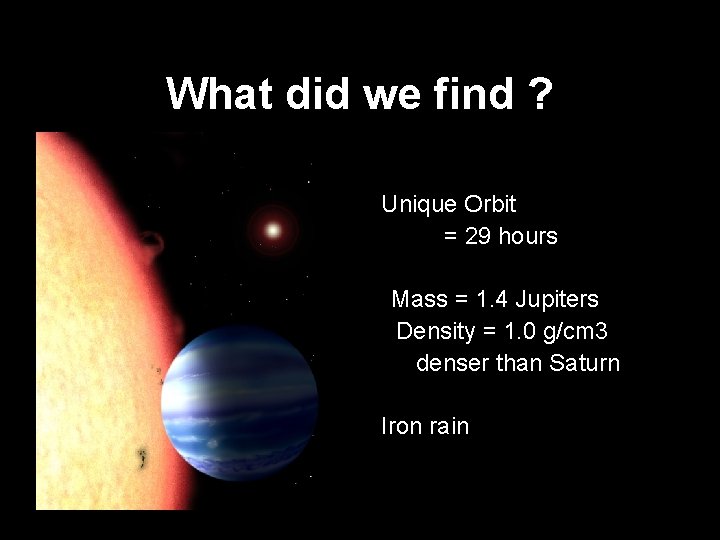 What did we find ? Unique Orbit = 29 hours Mass = 1. 4