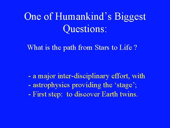 One of Humankind’s Biggest Questions: What is the path from Stars to Life ?