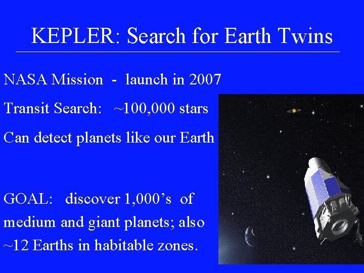 KEPLER: Search for Earth Twins NASA Mission - launch in 2007 Transit Search: ~100,