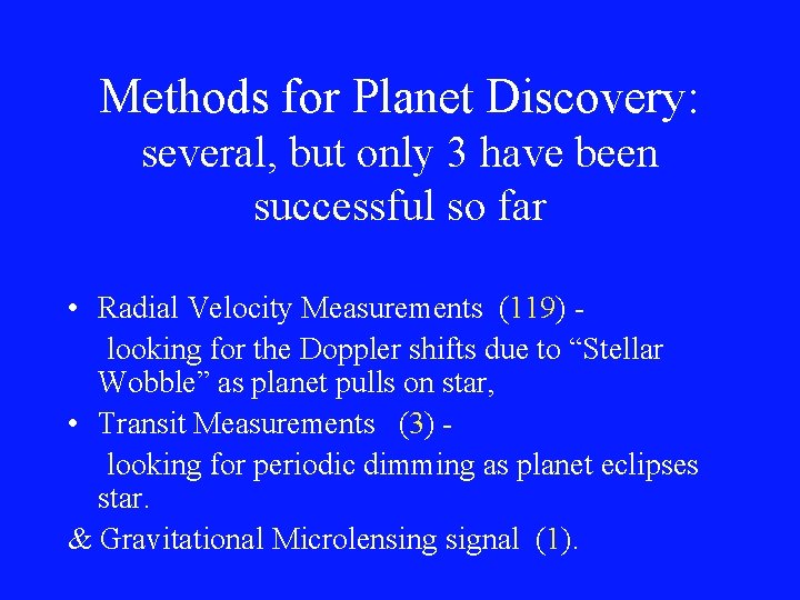 Methods for Planet Discovery: several, but only 3 have been successful so far •