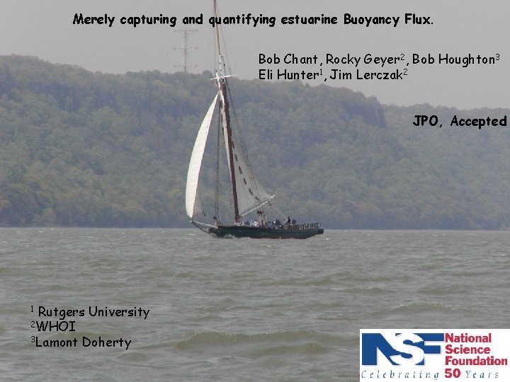 Merely capturing and quantifying estuarine Buoyancy Flux. Bob Chant, Rocky Geyer 2, Bob Houghton