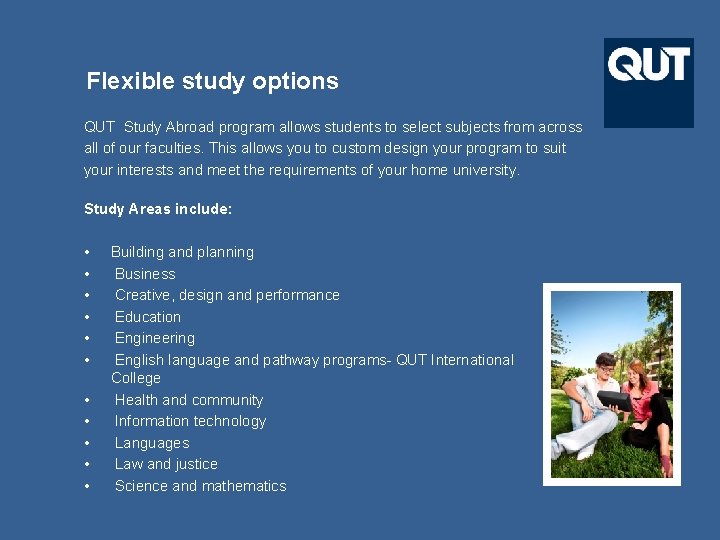 Flexible study options QUT Study Abroad program allows students to select subjects from across