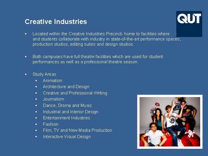 Creative Industries § Located within the Creative Industries Precinct- home to facilities where staff