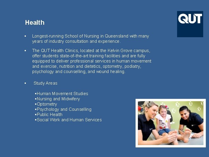 Health § Longest-running School of Nursing in Queensland with many years of industry consultation