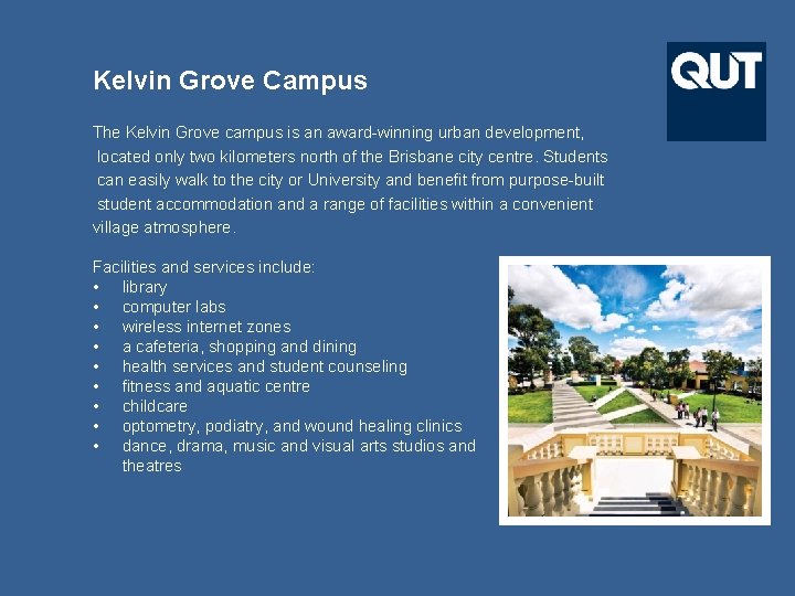 Kelvin Grove Campus The Kelvin Grove campus is an award-winning urban development, located only