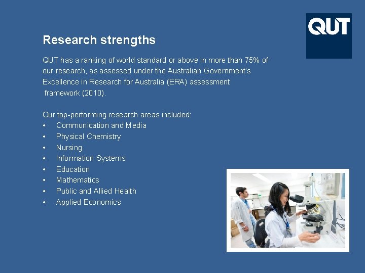 Research strengths QUT has a ranking of world standard or above in more than