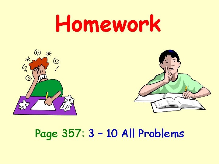 Homework Page 357: 3 – 10 All Problems 