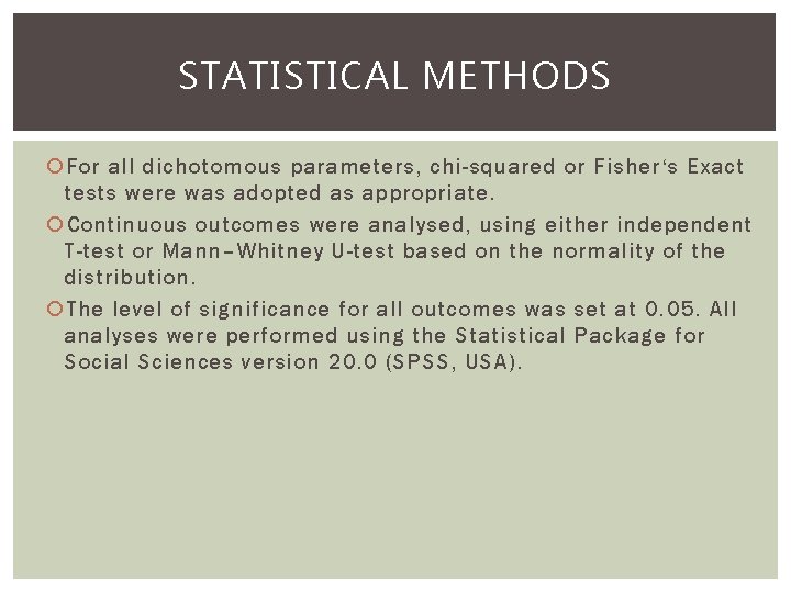 STATISTICAL METHODS For all dichotomous parameters, chi-squared or Fisher‘s Exact tests were was adopted