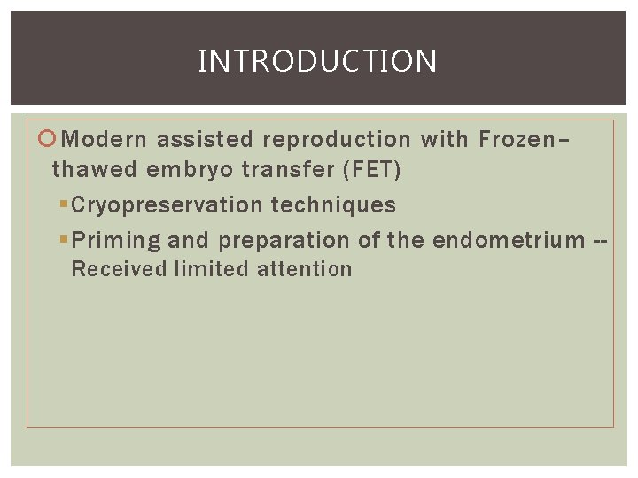 INTRODUCTION Modern assisted reproduction with Frozen– thawed embryo transfer (FET) § Cryopreservation techniques §