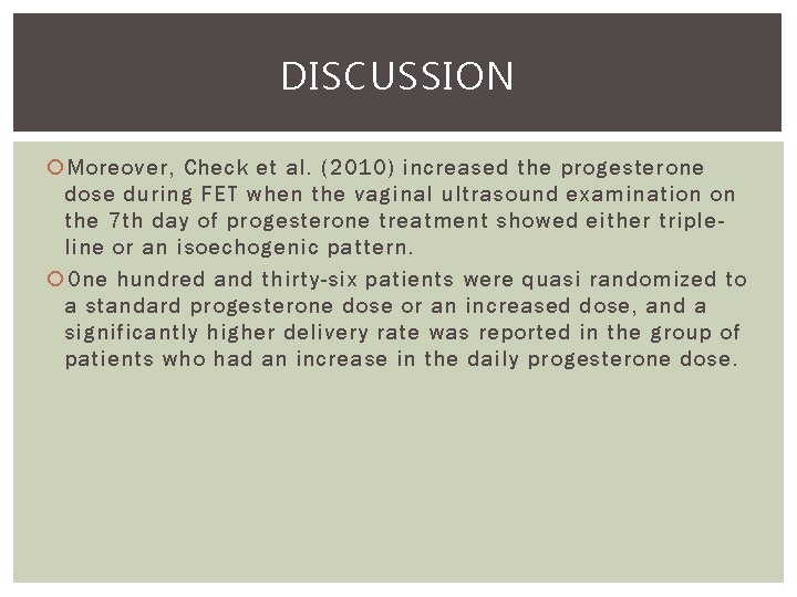 DISCUSSION Moreover, Check et al. (2010) increased the progesterone dose during FET when the