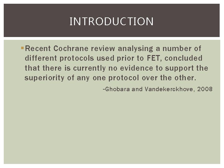 INTRODUCTION § Recent Cochrane review analysing a number of different protocols used prior to