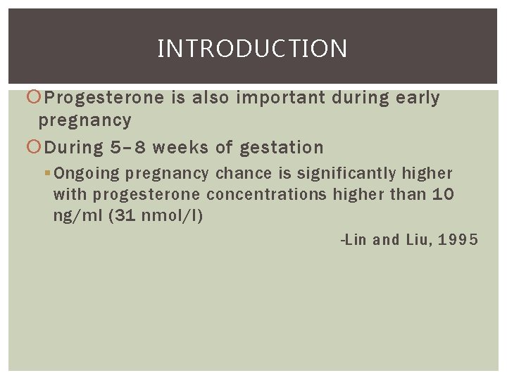 INTRODUCTION Progesterone is also important during early pregnancy During 5– 8 weeks of gestation