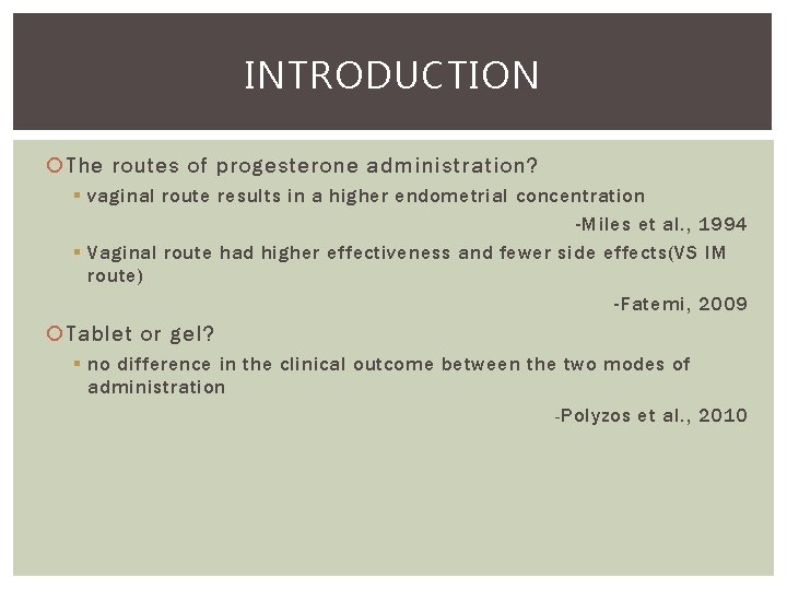 INTRODUCTION The routes of progesterone administration? § vaginal route results in a higher endometrial