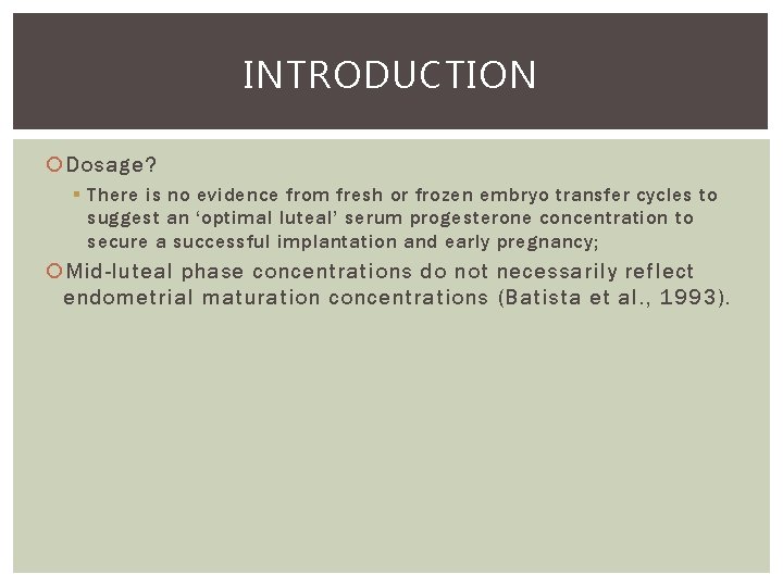 INTRODUCTION Dosage? § There is no evidence from fresh or frozen embryo transfer cycles