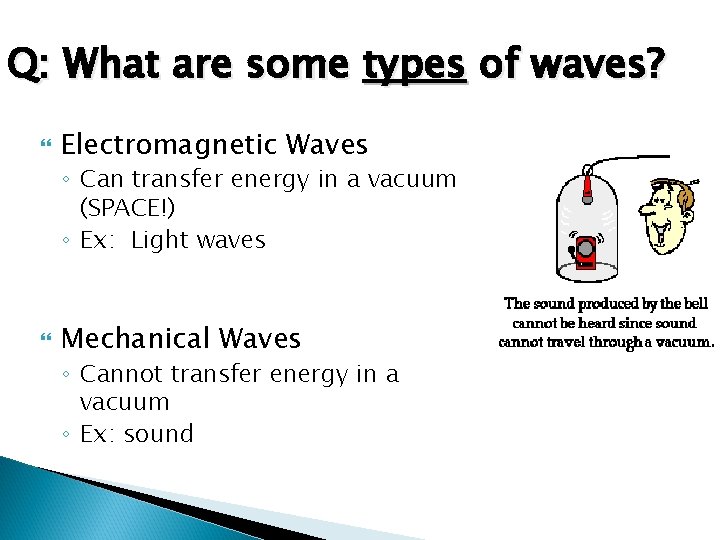 Q: What are some types of waves? Electromagnetic Waves ◦ Can transfer energy in