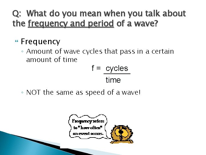 Q: What do you mean when you talk about the frequency and period of