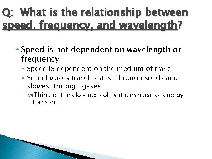 Q: What is the relationship between speed, frequency, and wavelength? Speed is not dependent