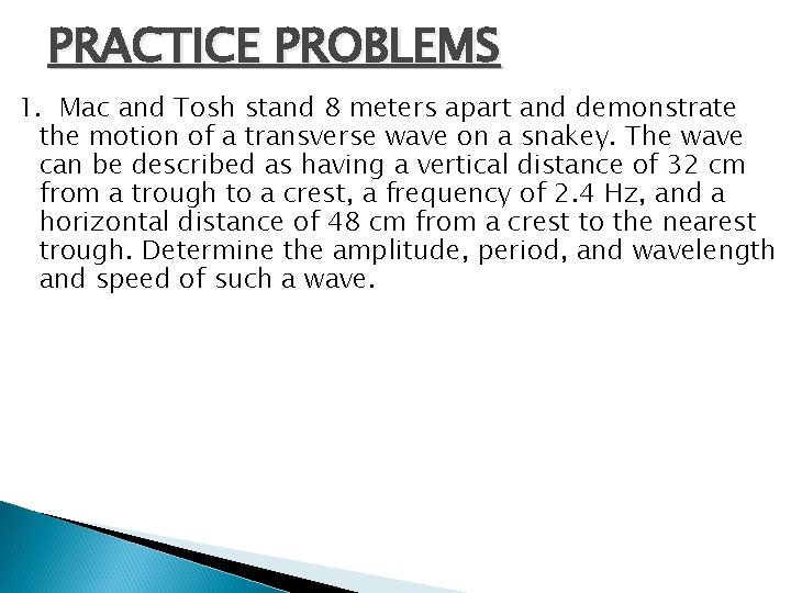 PRACTICE PROBLEMS 1. Mac and Tosh stand 8 meters apart and demonstrate the motion