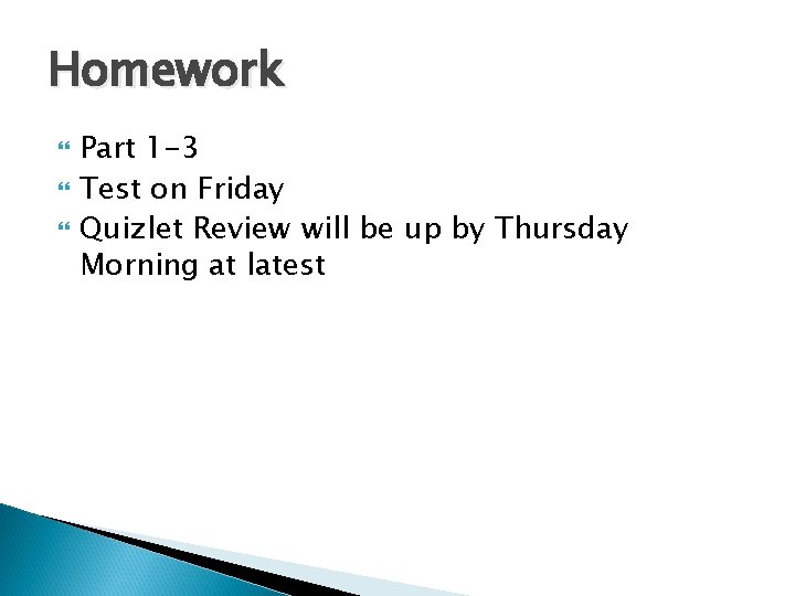 Homework Part 1 -3 Test on Friday Quizlet Review will be up by Thursday