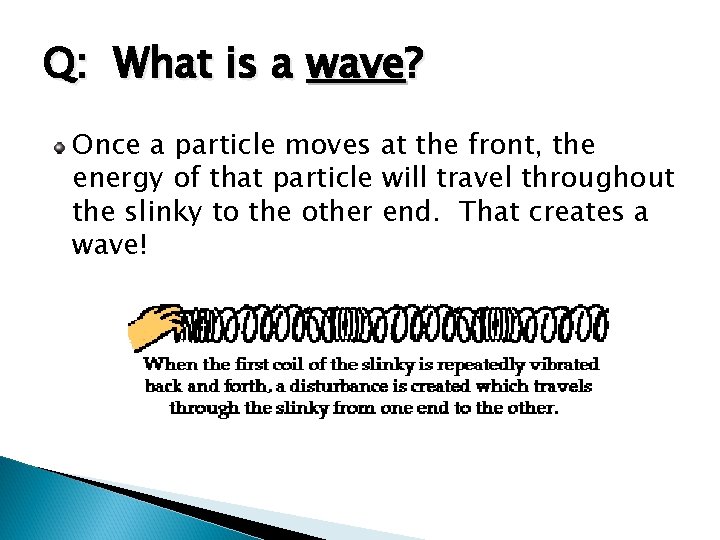 Q: What is a wave? Once a particle moves at the front, the energy