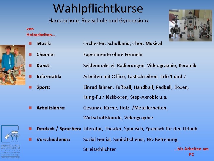 Wahlpflichtkurse Hauptschule, Realschule und Gymnasium von Holzarbeiten… n Musik: Orchester, Schulband, Chor, Musical n