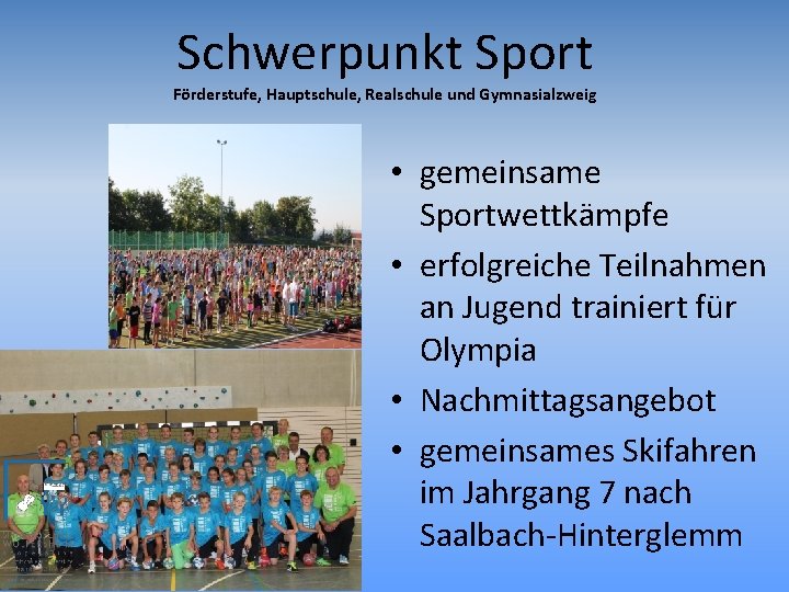 Schwerpunkt Sport Förderstufe, Hauptschule, Realschule und Gymnasialzweig • gemeinsame Sportwettkämpfe • erfolgreiche Teilnahmen an