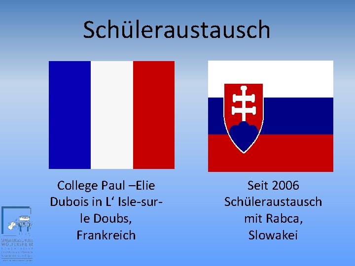 Schüleraustausch College Paul –Elie Dubois in L‘ Isle-surle Doubs, Frankreich Seit 2006 Schüleraustausch mit