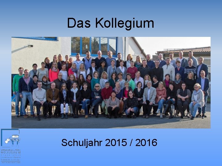 Das Kollegium Schuljahr 2015 / 2016 