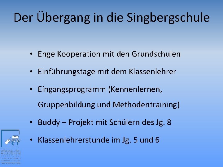 Der Übergang in die Singbergschule • Enge Kooperation mit den Grundschulen • Einführungstage mit