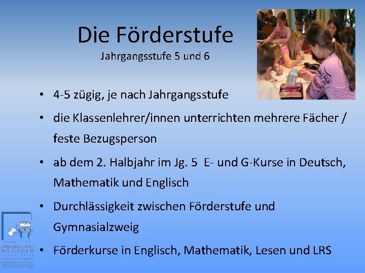 Die Förderstufe Jahrgangsstufe 5 und 6 • 4 -5 zügig, je nach Jahrgangsstufe •