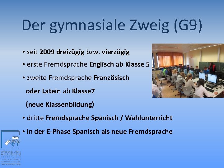 Der gymnasiale Zweig (G 9) • seit 2009 dreizügig bzw. vierzügig • erste Fremdsprache